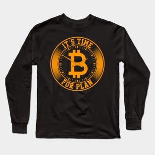 Time For Plan Bitcoin Long Sleeve T-Shirt